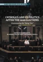 Catholics and US Politics After the 2016 Elections Understanding the "Swing Vote"