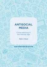 Antisocial Media : Crime-watching in the Internet Age