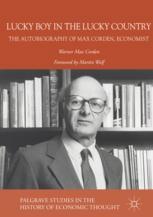 Lucky Boy in the Lucky Country : the Autobiography of Max Corden, Economist.