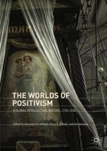 The worlds of positivism : a global intellectual history, 1770-1930