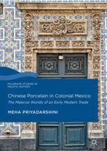 Chinese porcelain in colonial Mexico : the material worlds of an early modern trade