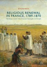 Religious renewal in France, 1789-1870 : the Roman Catholic Church between catastrophe and triumph