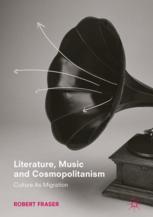 Literature, Music and Cosmopolitanism : Culture As Migration.