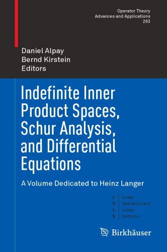 Indefinite inner product spaces, Schur analysis, and differential equations : a volume dedicated to Heinz Langer