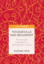 Tocqueville and Beaumont : aristocratic liberalism in democratic times