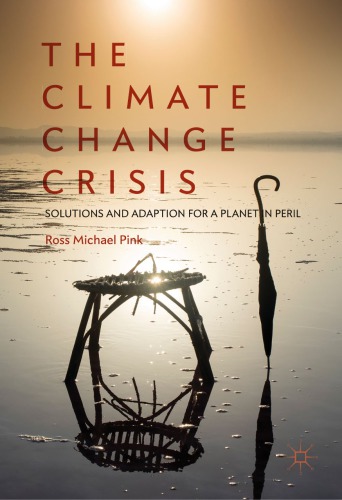 The Climate Change Crisis : Solutions and Adaption for a Planet in Peril