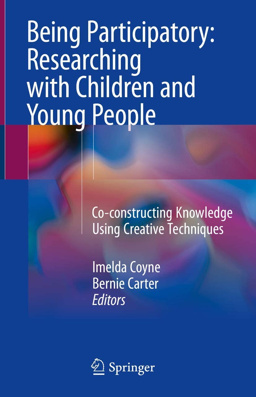 Being participatory: researching with children and young people : co-constructing knowledge using creative techniques