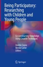 Being Participatory: Researching with Children and Young People : Co-constructing Knowledge Using Creative Techniques