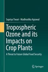 Tropospheric ozone and its impacts on crop plants : a threat to future global food security