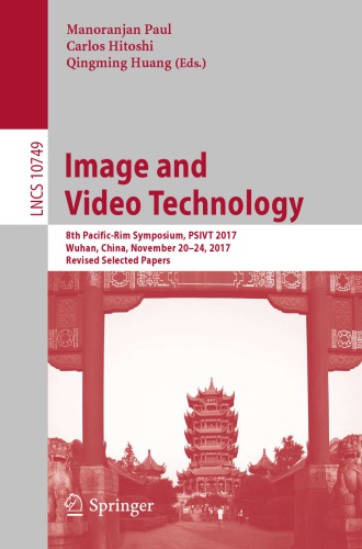 Image and Video Technology 8th Pacific-Rim Symposium, PSIVT 2017, Wuhan, China, November 20-24, 2017, Revised Selected Papers