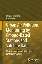 Urban air pollution monitoring by ground-based stations and satellite data : multi-season characteristics from Lanzhou City, China