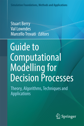 Guide to Computational Modelling for Decision Processes Theory, Algorithms, Techniques and Applications.