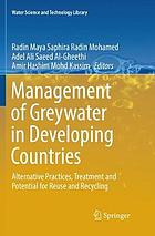 Management of greywater in developing countries : alternative practices, treatment and potential for reuse and recycling