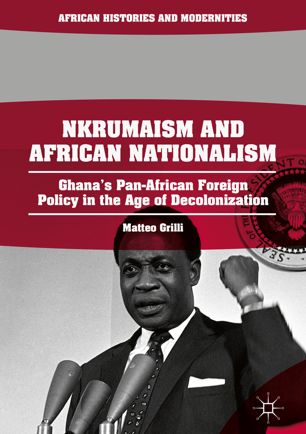 Nkrumaism and African Nationalism : Ghana's Pan-African Foreign Policy in the Age of Decolonization