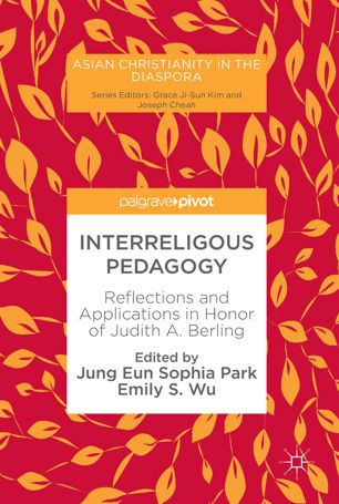 Interreligous Pedagogy : Reflections and Applications in Honor of Judith A. Berling