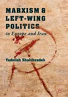 Marxism and left-wing politics in Europe and Iran.