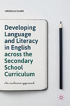 Developing language and literacy in English across the secondary school curriculum : an inclusive approach