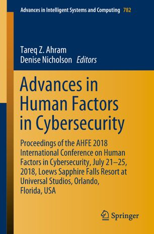 Advances in Human Factors in Cybersecurity : Proceedings of the AHFE 2018 International Conference on Human Factors in Cybersecurity, July 21-25, 2018, Loews Sapphire Falls Resort at Universal Studios, Orlando, Florida, USA