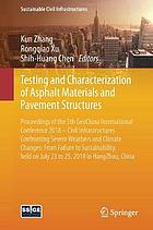 Testing and characterization of asphalt materials and pavement structures : proceedings of the 5th GeoChina International Conference 2018 -- Civil Infrastructures Confronting Severe Weathers and Climate Changes: From Failure to Sustainability, held on July 23 to 25, 2018 in HangZhou, China