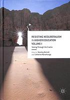 Resisting Neoliberalism in Higher Education Volume I