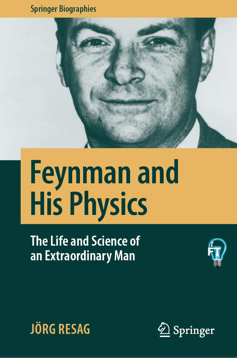 Feynman and His Physics : the Life and Science of an Extraordinary Man