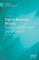 Digital business models : driving transformation and innovation