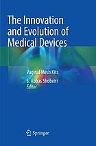 The innovation and evolution of medical devices : vaginal mesh kits
