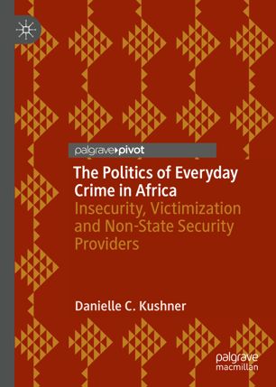 The Politics of Everyday Crime in Africa : Insecurity, Victimization and Non-­State Security Providers