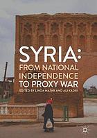 Syria : from national independence to proxy war