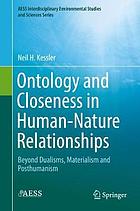 Ontology and closeness in human-nature relationships : beyond dualisms, materialism and posthumanism