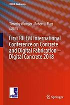 First RILEM International Conference on Concrete and Digital Fabrication -- Digital Concrete 2018