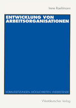 Entwicklung von Arbeitsorganisationen : Voraussetzungen, Möglichkeiten, Widerstände