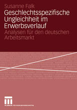 Geschlechtsspezifische Ungleichheit im Erwerbsverlauf Analysen für den deutschen Arbeitsmarkt