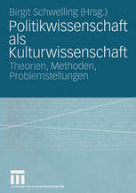 Politikwissenschaft als Kulturwissenschaft Theorien, Methoden, Problemstellungen