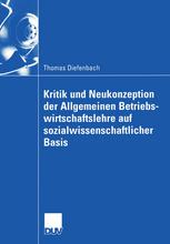 Kritik und Neukonzeption der Allgemeinen Betriebswirtschaftslehre auf sozialwissenschaftlicher Basis