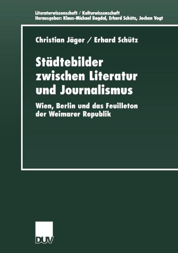 Städtebilder zwischen Literatur und Journalismus : Wien, Berlin und das Feuilleton der Weimarer Republik