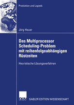 Das Multiprocessor Scheduling-Problem mit reihenfolgeabhängigen Rüstzeiten Heuristische Lösungsverfahren