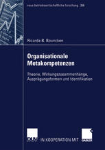 Organisationale Metakompetenzen Theorie, Wirkungszusammenhänge, Ausprägungsformen und Identifikation