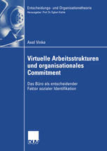 Virtuelle Arbeitsstrukturen und organisationales Commitment : das Büro als entscheidender Faktor sozialer Identifikation