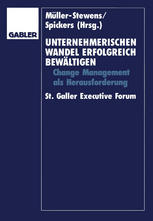 Unternehmerischen Wandel erfolgreich bewältigen : Change-Management als Herausforderung. St. Galler Executive Forum