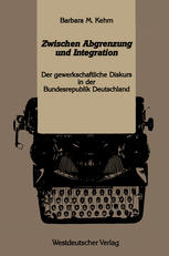 Zwischen Abgrenzung und Integration Der gewerkschaftliche Diskurs in der Bundesrepublik Deutschland