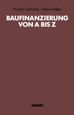 Baufinanzierung von A bis Z : Alles über Bauen, Kaufen, Finanzieren, Mieten, Verpachten, Versichern, Verwerten und Versteigern von Immobilien