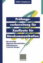 Prüfungsvorbereitung für Kaufleute für Bürokommunikation : Bürowirtschaft, Rechnungswesen, Allgemeine Wirtschaftslehre, Praktische Übungen