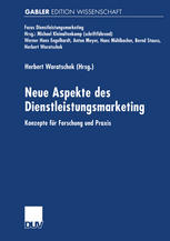 Neue Aspekte des Dienstleistungsmarketing Konzepte für Forschung und Praxis