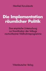 Die Implementation räumlicher Politik : Eine empirische Untersuchung zur Koordination des Vollzugs raumwirksamer Maßnahmeprogramme