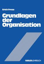 Grundlagen der Organisation : Die Organisationsstruktur der Unternehmung