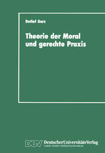 Theorie der Moral und gerechte Praxis : Zur Rekonstruktion und Weiterführung des Kohlbergschen Wissenschaftsprogramms