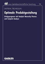 Optimale Produktgestaltung : Erfolgsprognose mit Analytic Hierarchy Process und Conjoint-Analyse