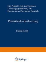 Produktindividualisierung : Ein Ansatz zur innovativen Leistungsgestaltung im Business-to-Business-Bereich