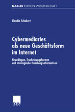 Cybermediaries als neue Geschäftsform im Internet : Grundlagen, Erscheinungsformen und strategische Handlungsalternativen.